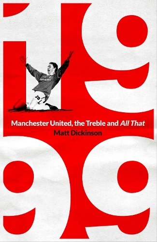 Бумажная книга «1999: Manchester United, the Treble and All That», автор Мэтт Дикинсон - фото №1