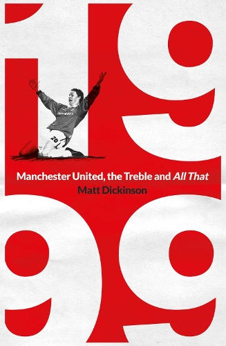 Бумажная книга «1999: Manchester United, the Treble and All That», автор Мэтт Дикинсон - фото №1