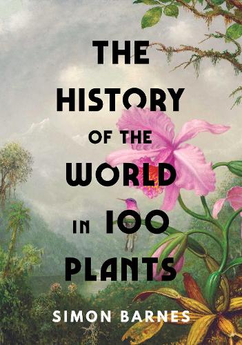 Паперова книга «The History of the World in 100 Plants», автор Саймон Барнс - фото №1