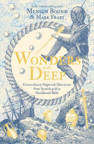 Бумажная книга «Wonders in the Deep: Extraordinary Shipwreck Discoveries from Spanish Gold to Shackleton's Bible», авторов Марк Фрэри, Менсун Баунд - фото №1
