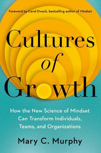 Бумажная книга «Cultures of Growth: How the New Science of Mindset Can Transform Individuals, Teams and Organisations», автор Мэри К. Мерфи - фото №1