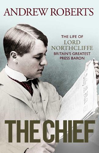 Бумажная книга «The Chief: The Life of Lord Northcliffe Britain's Greatest Press Baron», автор Эндрю Робертс - фото №1