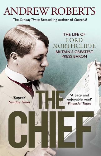 Бумажная книга «The Chief: The Life of Lord Northcliffe Britain's Greatest Press Baron», автор Эндрю Робертс - фото №1