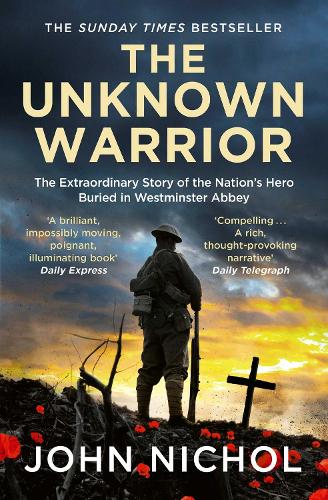 Бумажная книга «The Unknown Warrior: The Extraordinary Story of the Nation's Hero Buried in Westminster Abbey», автор Джон Никол - фото №1