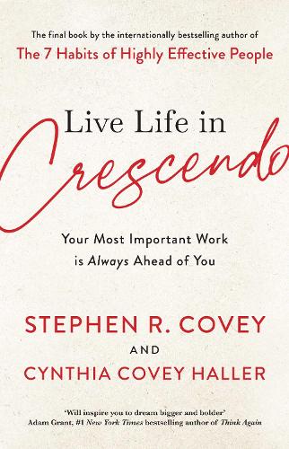 Бумажная книга «Live Life in Crescendo: Your Most Important Work is Always Ahead of You», автор Стивен Р. Кови - фото №1