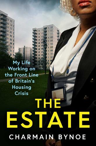 Бумажная книга «The Estate: My Life Working on the Front Line of Britain's Housing Crisis», автор Шармейн Байно - фото №1