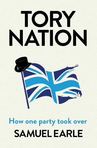 Бумажная книга «Tory Nation: The Dark Legacy of the World's Most Successful Political Party», автор Сэмюэл Эрл - фото №1