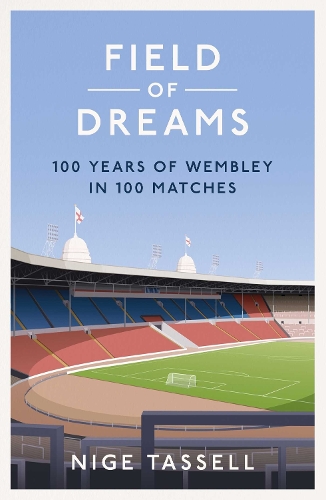 Паперова книга «Field of Dreams: 100 Years of Wembley in 100 Matches», автор Найдж Тасселл - фото №1