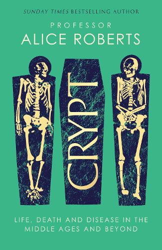 Бумажная книга «Crypt: Life, Death and Disease in the Middle Ages and Beyond», автор Алиса Робертс - фото №1