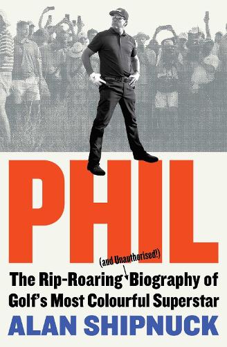 Бумажная книга «Phil: The Rip-Roaring (and Unauthorised!) Biography of Golf's Most Colourful Superstar», автор Алан Шипнак - фото №1