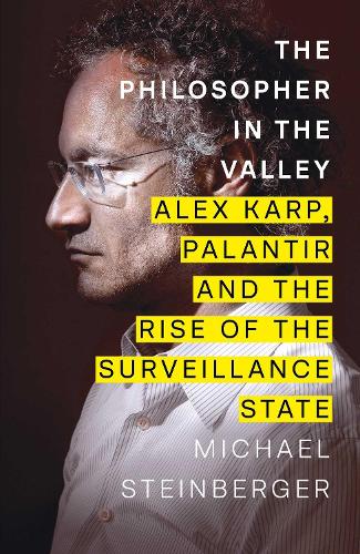 Бумажная книга «The Philosopher in the Valley: Alex Karp, Palantir and the Rise of the Surveillance State», автор Майкл Штайнбергер - фото №1