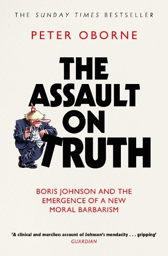 Бумажная книга «The Assault on Truth: Boris Johnson, Donald Trump and the Emergence of a New Moral Barbarism», автор Питер Оборн - фото №1
