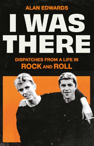 Бумажная книга «I Was There: Dispatches from a Life in Rock and Roll», автор Алан Эдвардс - фото №1