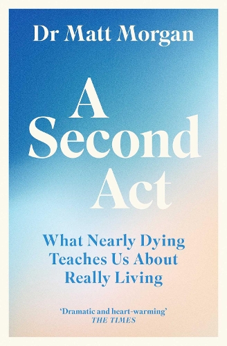 Бумажная книга «A Second Act: What Nearly Dying Teaches Us About Really Living», автор Мэтт Морган - фото №1