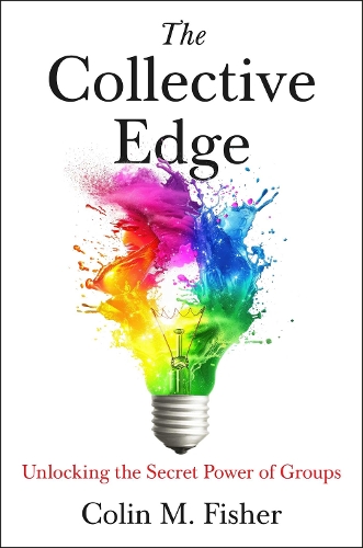 Паперова книга «The Collective Edge: Unlocking the Secret Power of Groups», автор Колін М. Фішер - фото №1