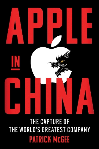 Паперова книга «Apple in China: The Capture of the World's Greatest Company», автор Патрік МакГі - фото №1