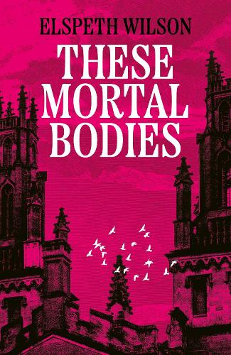 Бумажная книга «These Mortal Bodies: a gripping and atmospheric dark academia novel about toxic female friendships and obssession», автор Элспет Уилсон - фото №1