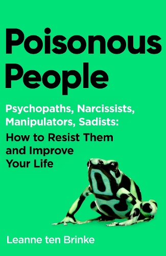 Бумажная книга «Poisonous People: Psychopathy, Narcissism, Manipulation, Sadism: How to Resist Them and Improve Your Life», автор Лианн тен Бринке - фото №1