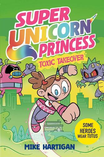 Бумажная книга «Super Unicorn Princess: Toxic Takeover», автор Майк Хартиган - фото №1