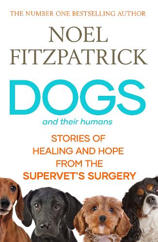 Бумажная книга «Dogs and Their Humans: Stories of Healing and Hope from the Supervet's Surgery», автор Ноэль Фицпатрик - фото №1