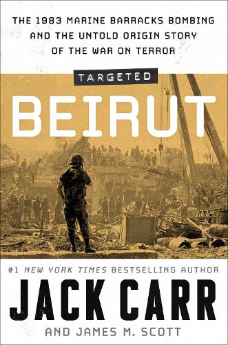 Бумажная книга «Targeted: Beirut: The 1983 Marine Barracks Bombing and the Untold Origin Story of the War on Terror», авторов Джек Карр, Джеймс М. Скотт - фото №1
