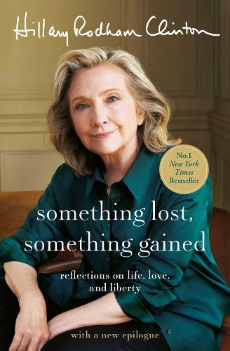 Бумажная книга «Something Lost, Something Gained: Reflections on Life, Love and Liberty», автор Хиллари Родэм Клинтон - фото №1