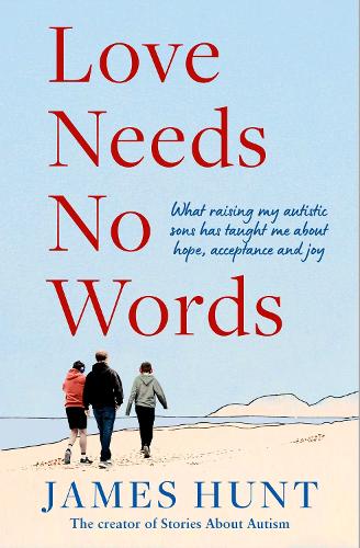 Бумажная книга «Love Needs No Words: What raising my autistic sons has taught me about hope, acceptance and joy», автор Джеймс Хант - фото №1