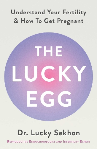 Бумажная книга «The Lucky Egg: Understand Your Fertility and How to Get Pregnant», автор Лаки Секхон - фото №1