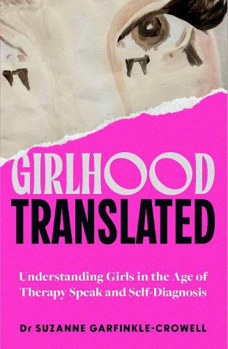 Paper book «Girlhood, Translated: Understanding Girls in the Age of Therapy Speak and Self-Diagnosis», author Suzanne Garfinkle-Crowell - фото №1