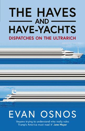 Бумажная книга «The Haves and Have-Yachts: Dispatches on the Ultrarich», автор Эван Ознос - фото №1