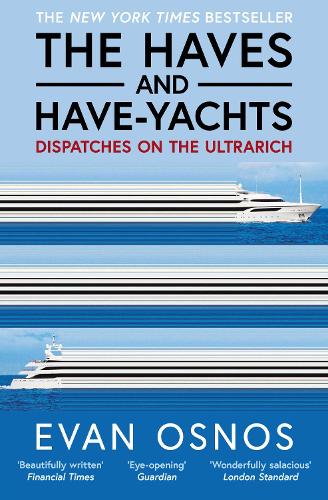 Бумажная книга «The Haves and Have-Yachts: Dispatches on the Ultrarich», автор Эван Ознос - фото №1
