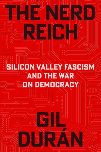 Паперова книга «The Nerd Reich: Silicon Valley Fascism and the War on Democracy», автор Хіль Дуран - фото №1