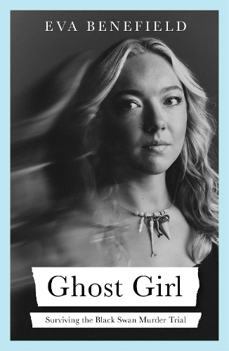 Бумажная книга «Ghost Girl: The captivating coming-of-age memoir of surviving the Black Swan murder trial», автор Ева Бенефилд - фото №1