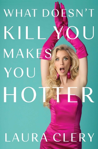 Паперова книга «What Doesn't Kill You Makes You Hotter: How I Lost a Husband, Gained a Lawyer and Found Myself», автор Лаура Клері - фото №1
