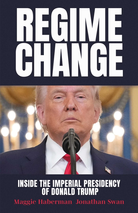 Бумажная книга «Regime Change: Inside the Imperial Presidency of Donald Trump», авторов Джонатан Свон, Мэгги Хаберман - фото №1