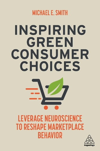 Бумажная книга «Inspiring Green Consumer Choices: Leverage Neuroscience to Reshape Marketplace Behavior», автор Майкл Э. Смит - фото №1