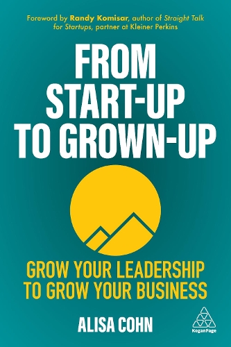 Бумажная книга «From Start-Up to Grown-Up: Grow Your Leadership to Grow Your Business», автор Алиса Кон - фото №1