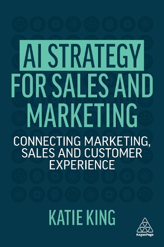 Бумажная книга «AI Strategy for Sales and Marketing: Connecting Marketing, Sales and Customer Experience», автор Кэти Кинг - фото №1