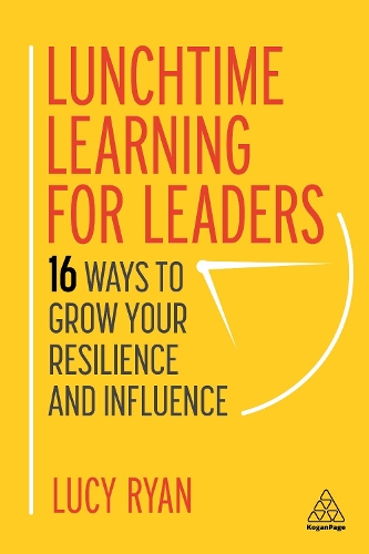 Паперова книга «Lunchtime Learning for Leaders: 16 Ways to Grow Your Resilience and Influence», автор Люсі Райан - фото №1