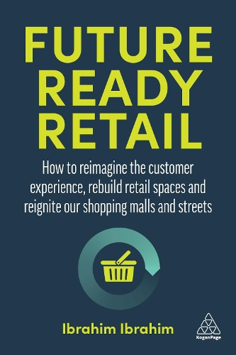 Бумажная книга «Future-Ready Retail: How to Reimagine the Customer Experience, Rebuild Retail Spaces and Reignite our Shopping Malls and Streets», автор Ибрагим Ибрагим - фото №1