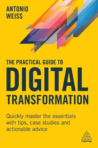 Бумажная книга «The Practical Guide to Digital Transformation: Quickly Master the Essentials with Tips, Case Studies and Actionable Advice», автор Антонио Вайс - фото №1