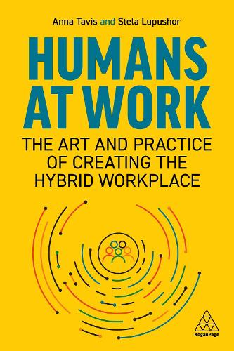 Бумажная книга «Humans at Work: The Art and Practice of Creating the Hybrid Workplace», авторов Анна Тавис, Стела Лупушор - фото №1