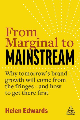 Бумажная книга «From Marginal to Mainstream: Why Tomorrow’s Brand Growth Will Come from the Fringes - and How to Get There First», автор Хелен Эдвардс - фото №1