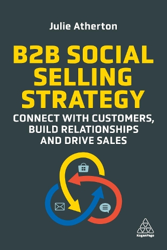 Бумажная книга «B2B Social Selling Strategy: Connect with Customers, Build Relationships and Drive Sales», автор Джули Атертон - фото №1