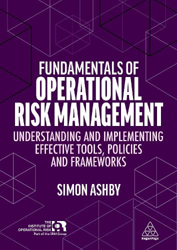 Бумажная книга «Fundamentals of Operational Risk Management: Understanding and Implementing Effective Tools, Policies and Frameworks», автор Саймон Эшби - фото №1