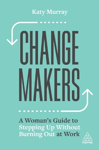 Паперова книга «Change Makers: A Woman’s Guide to Stepping Up Without Burning Out at Work», автор Кеті Мюррей - фото №1