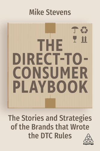Бумажная книга «The Direct to Consumer Playbook: The Stories and Strategies of the Brands that Wrote the DTC Rules», автор Майк Стивенс - фото №1