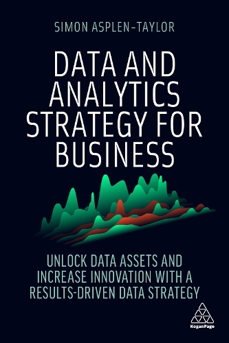 Бумажная книга «Data and Analytics Strategy for Business: Unlock Data Assets and Increase Innovation with a Results-Driven Data Strategy», автор Саймон Асплен-Тейлор - фото №1