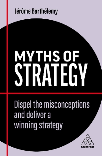 Бумажная книга «Myths of Strategy: Dispel the Misconceptions and Deliver a Winning Strategy», автор Жером Бартелеми - фото №1