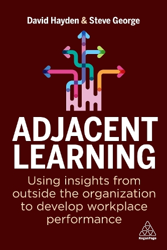 Бумажная книга «Adjacent Learning: Using Insights from Outside the Organization to Develop Workplace Performance», авторов Дэвид Хейден, Стив Джордж - фото №1